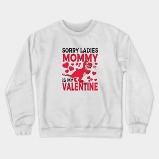 Sorry Ladies Mommy Is My Valentine Crewneck Sweatshirt